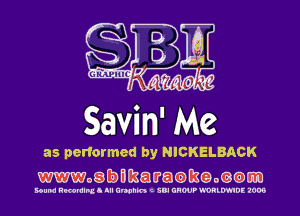 OS' ')'!1l'lr1cf.t-

Savin' Me

as performed by NICKELBACK
WOQGWREWEJCWQDQGXEO

MUM Rmmlns. Ill Umhm (Dal CHOU? HORLDMUE 1009