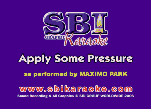 Apply Some Pressure

as performed by MAXIMO PARK

mosbmemtmacwm

sound Hmmhil III WW 0 W GROUP WRWDC zoos