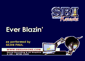 Ever Blazin'

HE performed by
SEAN PAUL

-WWW. SIIKAIAOIECOMI D A

yum. running l mu uuumn 4
c anal z urn. .1qu

'0
