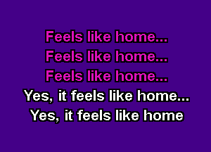 Yes, it feels like home...
Yes, it feels like home