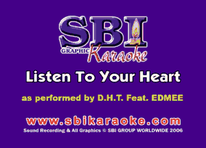 Listen To Your Heart

as performed by D.H.T. Feat. EDMEE

mogbmkatratameom)m

Bound RNBNIIBLI lll Unchh t SDI UHWP Q'DRLmDE 1005
