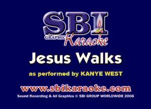 Jesus Walks

as performed by KANYE WEST

Wmmam

HUM HmmI-uo All Qophh I WI CROUP WRWIDE 2005