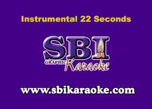 Instrumental 22 Seconds

www.sbikaraoke.com