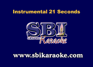 Instrumental 21 Seconds

www.sbikaraoke.com