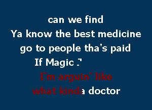 can we find

. to live

and she tryin'
I'm arguin' like
what kinda doctor