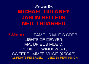 Written Byi

FAMOUS MUSIC CORP,
LIGHTS DF DENVER,
MAJOR BUB MUSIC,
MUSIC OF WINDSWEPT,

SWEET SUMMER MUSIC EASCAPJ
ALL RIGHTS RESERVED. USED BY PERMISSION.