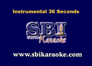 Instrumental 36 Seconds

www.sbikaraoke.com