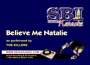 Believe Me Natalie

as panotmod by
THE KILLERS

.WWW. SBIMHAOKP COM 3 V

S...n(hpa..1n.tml't.n..m .
u nnuucnnmn'r.