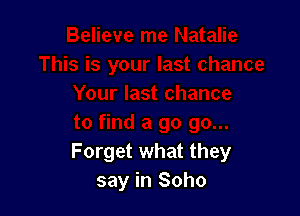 Forget what they
say in Soho