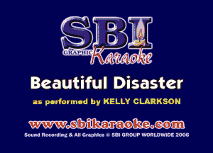 Beautiful Disaster

as pcrlcrmad by KELLY CLARKSON

Wmmom

Hula Hmmllud III Gltnnlct I SUI GROUP WORLWIDE 2006