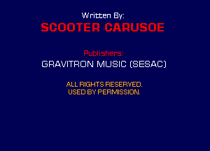 Written By

GRAVITPDN MUSIC (SESACJ

ALL RIGHTS RESERVED
USED BY PERMISSION