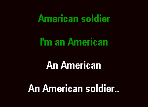 An American

An American soldier..
