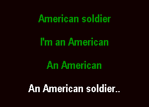 An American soldier..