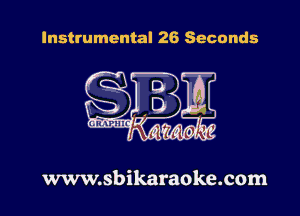 Instrumental 26 Seconds

www.sbikaraoke.com