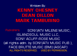 Written Byi

SDNYJATV MILENE MUSIC,
ISLANDSDUL MUSIC LLB,
SONY ACUFF-RDSE MUSIC
Eall Fights adm. by SDNYJATV MUSIC PUB).

FACE BRUTTE MUSIC EBMIJ EASCAPJ
ALL RIGHTS RESERVED. USED BY PERMISSION.