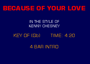 IN THE STYLE OF
KENNY CHESNEY

KEY OF (Gbl TIME 420

4 BAR INTFIO