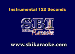 Instrumental 122 Seconds

www.sbikaraoke.com