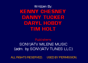 W ritten Byz

SDNYIATV MILENE MUSIC
(adm. by SONYIATV TUNES LLCI

ALL RIGHTS RESERVED. USED BY PERMISSION