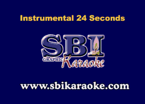 Instrumental 24 Seconds

www.sbikaraoke.com