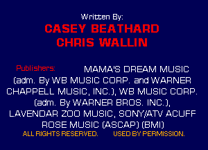 Written Byi

MAMA'S DREAM MUSIC
Eadm. By WB MUSIC CORP. and WARNER
CHAPPELL MUSIC, INC). WB MUSIC CORP.
Eadm. By WARNER BROS. INCL).
LAVENDAR ZDD MUSIC, SDNYJATV ACUFF

ROSE MUSIC EASCAPJ EBMIJ
ALL RIGHTS RESERVED. USED BY PERMISSION.