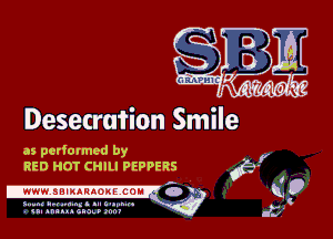 Desecrmion Smile

as performed by
RED HOT CHILI PEPPERS

S...n(hpa..1n.tml't.n..m .
u muucnnmnr