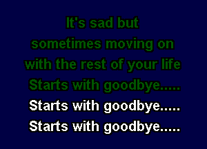 Starts with goodbye .....
Starts with goodbye .....