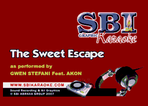 The Sweet Escape

as panotmod by
GWEN STEFANI Felt. AKON

Sn-nl h. .u. n. . tn 0.... Mn
' n. nantn no.9 znnr