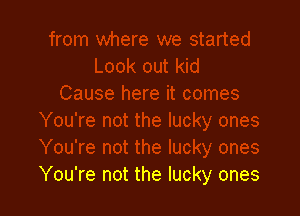 You're not the lucky ones