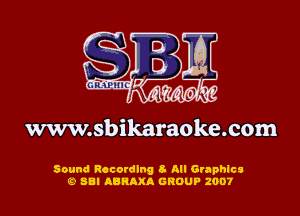 S
alto I ('1

www.sbikaraoke.com

Sound Recording 8- All Graphics
19 88! ABRAXA GROUP 2007