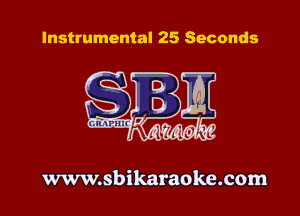 Instrumental 25 Seconds

www.sbikaraoke.com