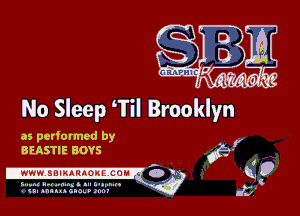 No Sleep Til Brooklyn

as performed by
BEASTIE BOYS

,-
IWWW.SBIIARAONE.COIN o 9

s ..... hp! mung .u t. ....... u .'
u. nmuu alas. inn!