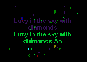 Lu'by in the skywx'iith

diamohds
Lucy in bhe'sky with
mdmnds th

J.

('I