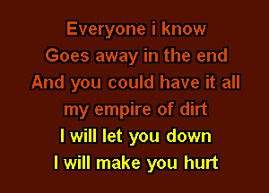 I will let you down
I will make you hurt