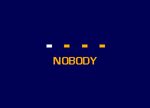 NOBODY