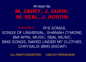 Written Byi

RYE SONGS,
SONGS OF UNIVERSAL, SHANIAH CYMDNE,
EMI APRIL MUSIC, SEAL MUSIC,
BMG SONGS, NAKED UNDER MY CLOTHES,
CHRYSALIS EBMIJ IASCAPJ

ALL RIGHTS RESERVED. USED BY PERMISSION.