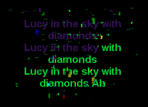 q
W

w -. .J F.. a

Lucy In the SW with
F diamonds t '
Lucy In the sky with

diamonds
Lucy ih She sky- with
diamonds Na -
( 'I '