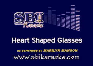 H
-.
-g
a
H
H
a
R

Heart Shaped Glasses

u pnurnud 0y MARILYN HANSON

www.sbikaraokecom