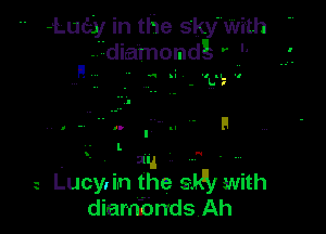 . -Luay in the skymWith
n I'diamomdg. ' ..

-9.

' - .. a
- . t all f' - .

Lucy. in the 9W with
diambndsAh