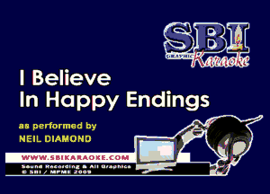 I Believe
In Happy Endings

as performed by
NEIL DIAMOND '

-WWWJBIKAIAOIELCOH I

ymm- wnxmum. - ml ulaumg.
c anal z urn. .1qu