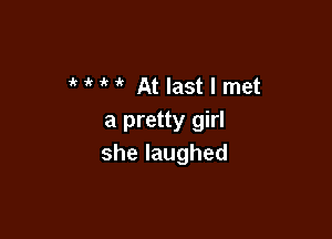 H Atlastlmet

a pretty girl
shelaughed