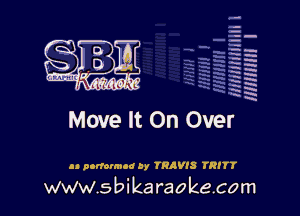 q.
q.

HUN!!! I

Move It On Over

an ncrromud ay TRAVIS TRITT

www.sbikaraokecom