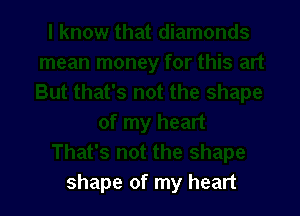 shape of my heart