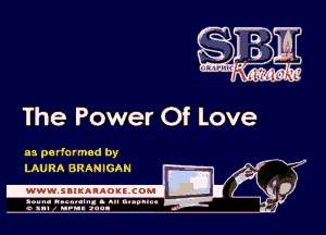 The Power Of Love

mg?

as performed by
LAURA BRANIGAN

.www.samAnAouzcoml

amm- unnum- s all cup...
a sum nun anu-