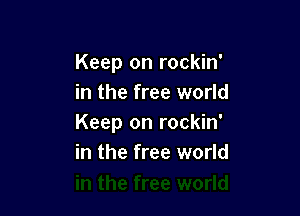 Keep on rockin'
in the free world

Keep on rockin'
in the free world