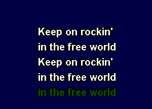 Keep on rockin'
in the free world

Keep on rockin'
in the free world