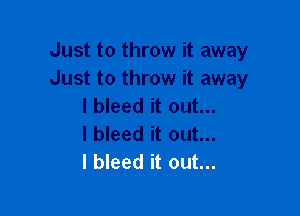 l bleed it out...