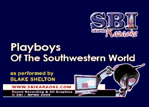 Playboys
Of The Southwestern World

as perlarmed by
BLAKC SHELTON