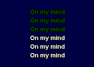 On my mind
On my mind
On my mind