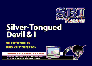 Silver-Tongued
Devil 81 I

m perlatmad by
KRIS KRISIOFFERSON

.wWW.SBIKARAOKllCOMI

sun- mu... s an an...
c nu. llwll. unuu- an