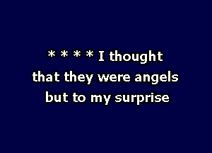 )R at at at I thought

that they were angels
but to my surprise